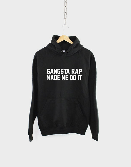 Gangsta Rap Hoody - Gansgta Rap Made Me Do It - Hip Hop Gangster Music Streetwear Hoodie