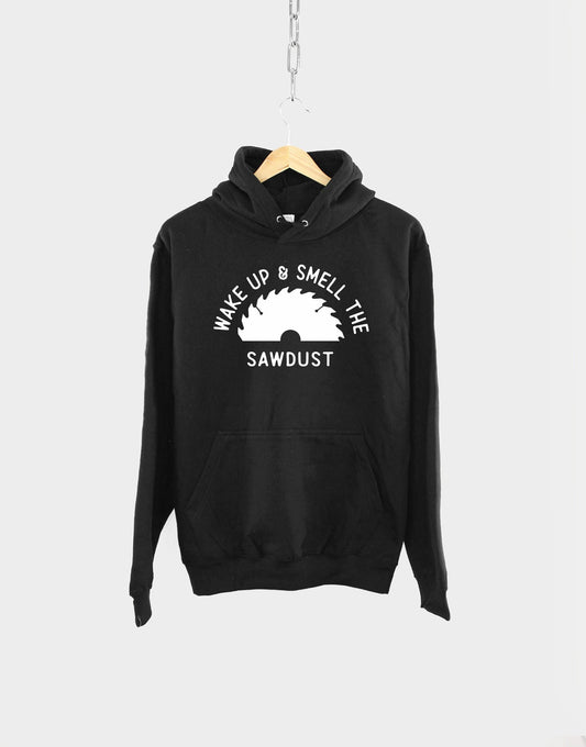 Wake Up And Smell The Sawdust Dad Hoodie - Fathers Day Gift