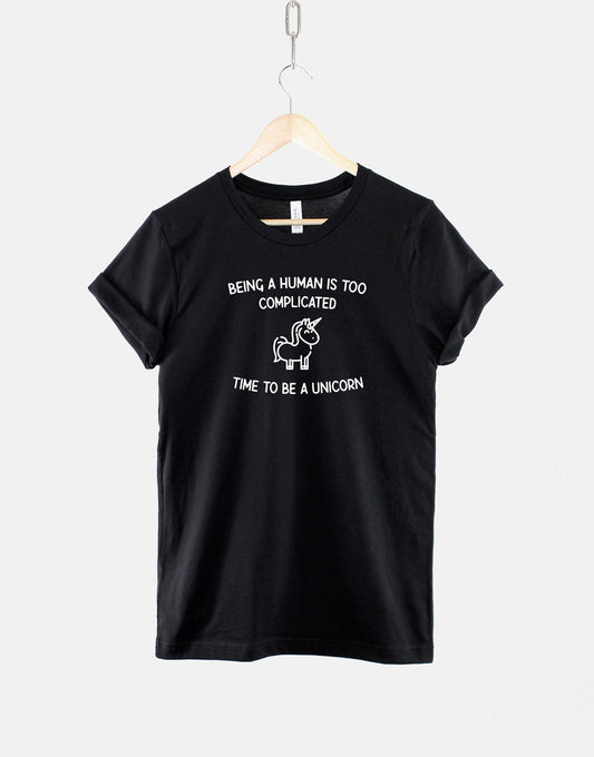 Unicorn T-Shirt - Cute Unicorn Shirt - Being A Human Is Too Complicated Time To Be A Unicorn TShirt