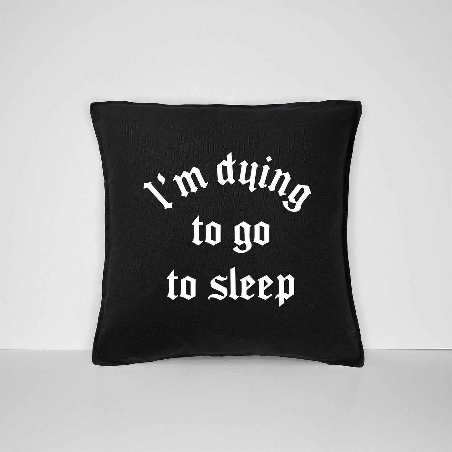 I'm Dying To Go To Sleep Throw Pillow - Black Gothic Home Decor