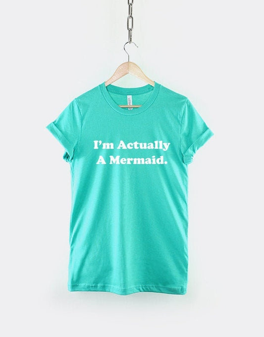 Mermaid T-Shirt - I'm Actually A Mermaid Shirt