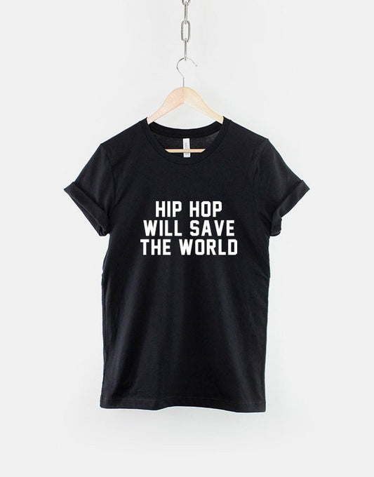 HipHop Will Save The World Gangsta Rap Hip Hop Streetwear T-Shirt