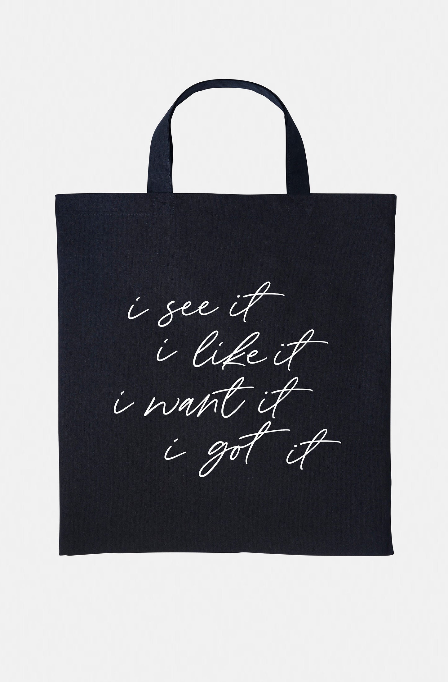 I See It I Like It I Want It I Got It - Shopping Tote Bag