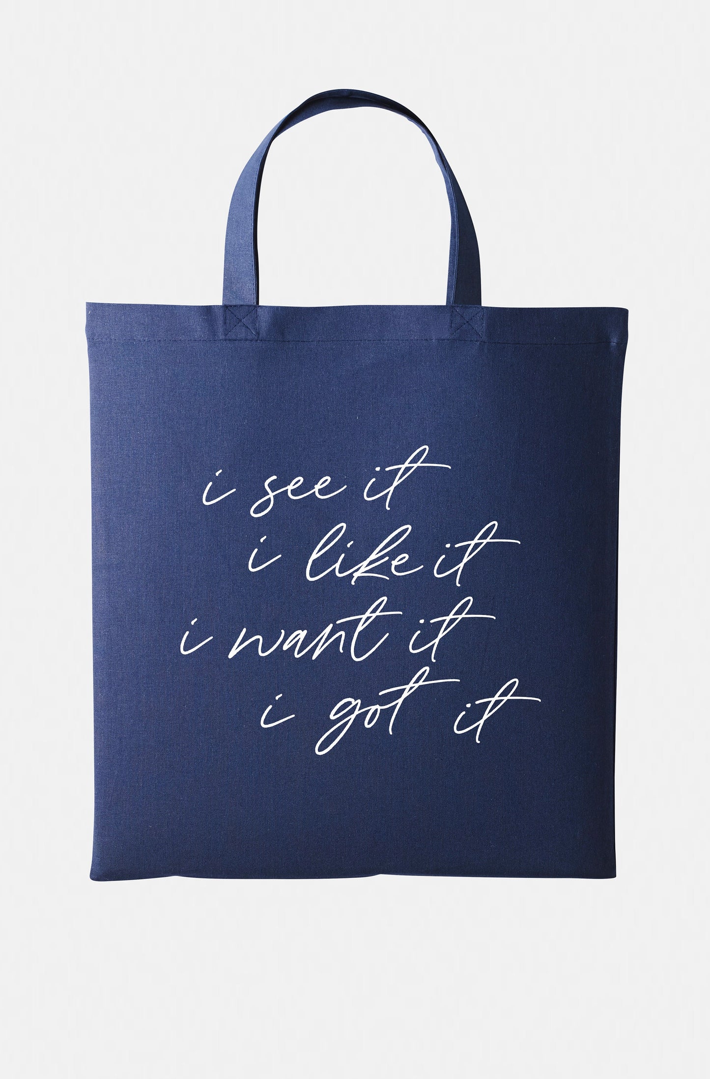 I See It I Like It I Want It I Got It - Shopping Tote Bag