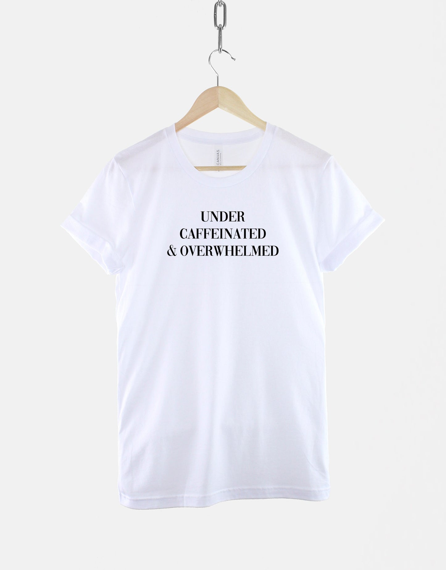 Under Caffeinated And Overwhelmed TShirt - Coffee Caffeine Addict Hipster T Shirt