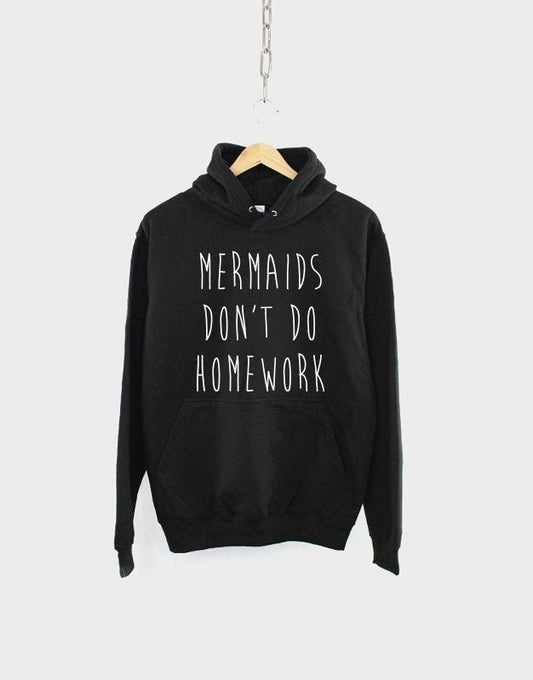 Mermaid Hoodie - Mermaids Don't Do Homework Sweatshirt Hoody