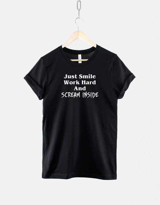 Just Work Hard And Scream Inside Tshirt - Hustle Motivation Positive T Shirt