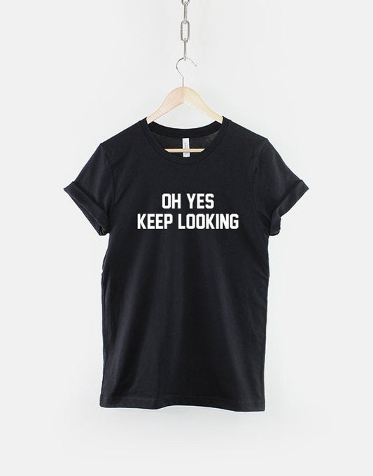 Oh Yes Keep Looking Tshirt - Womens Slogan T-Shirt