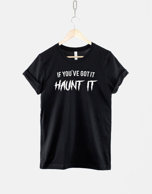 Spooky Halloween Ghost T Shirt - If You've Got It Haunt It Halloween T-Shirt