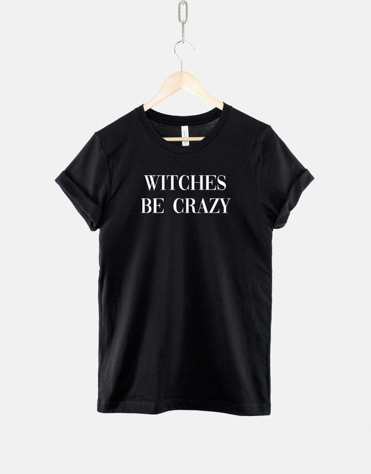 Halloween Witches Be Crazy TShirt - Funny Witch Goth T Shirt