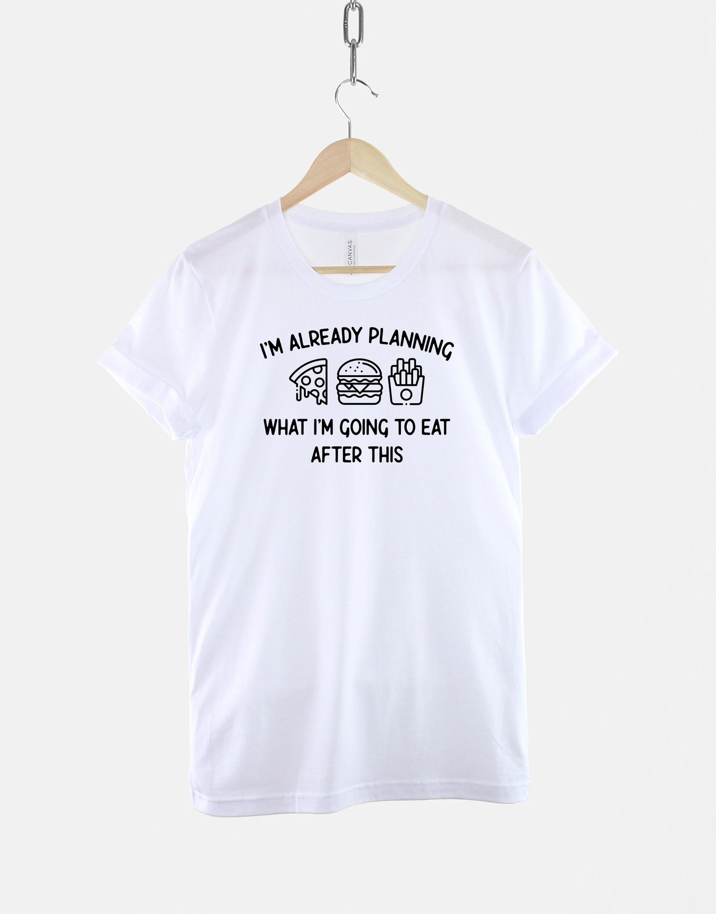 I'm Already Planning What I'm Going To Eat After This Tshirt - Fat Person Foodie Gift T Shirt