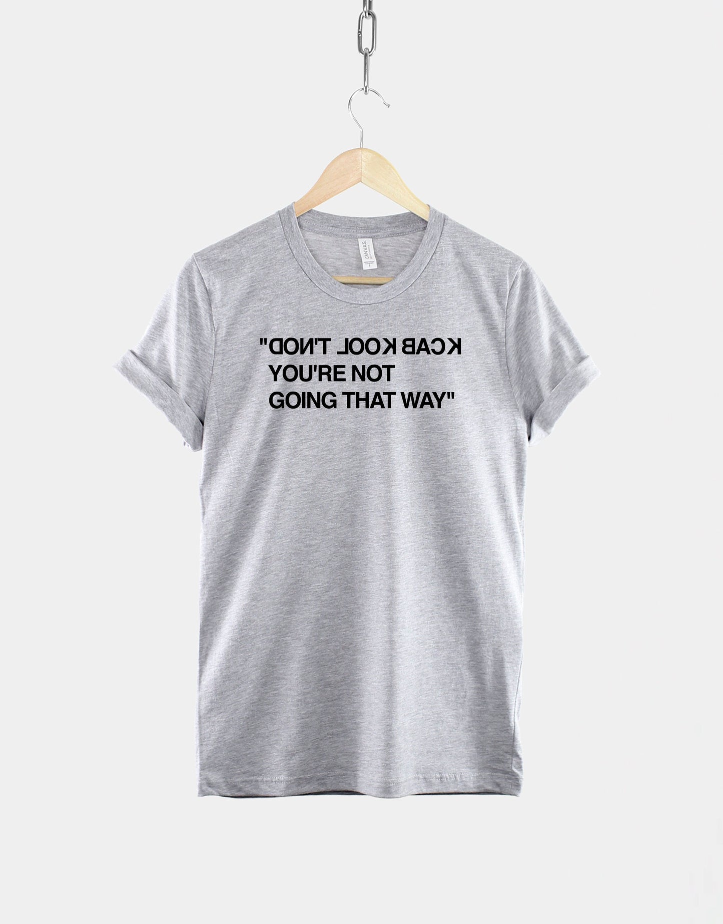 Don't Look Back, You're Not Going That Way - Motivation Fashion T-Shirt