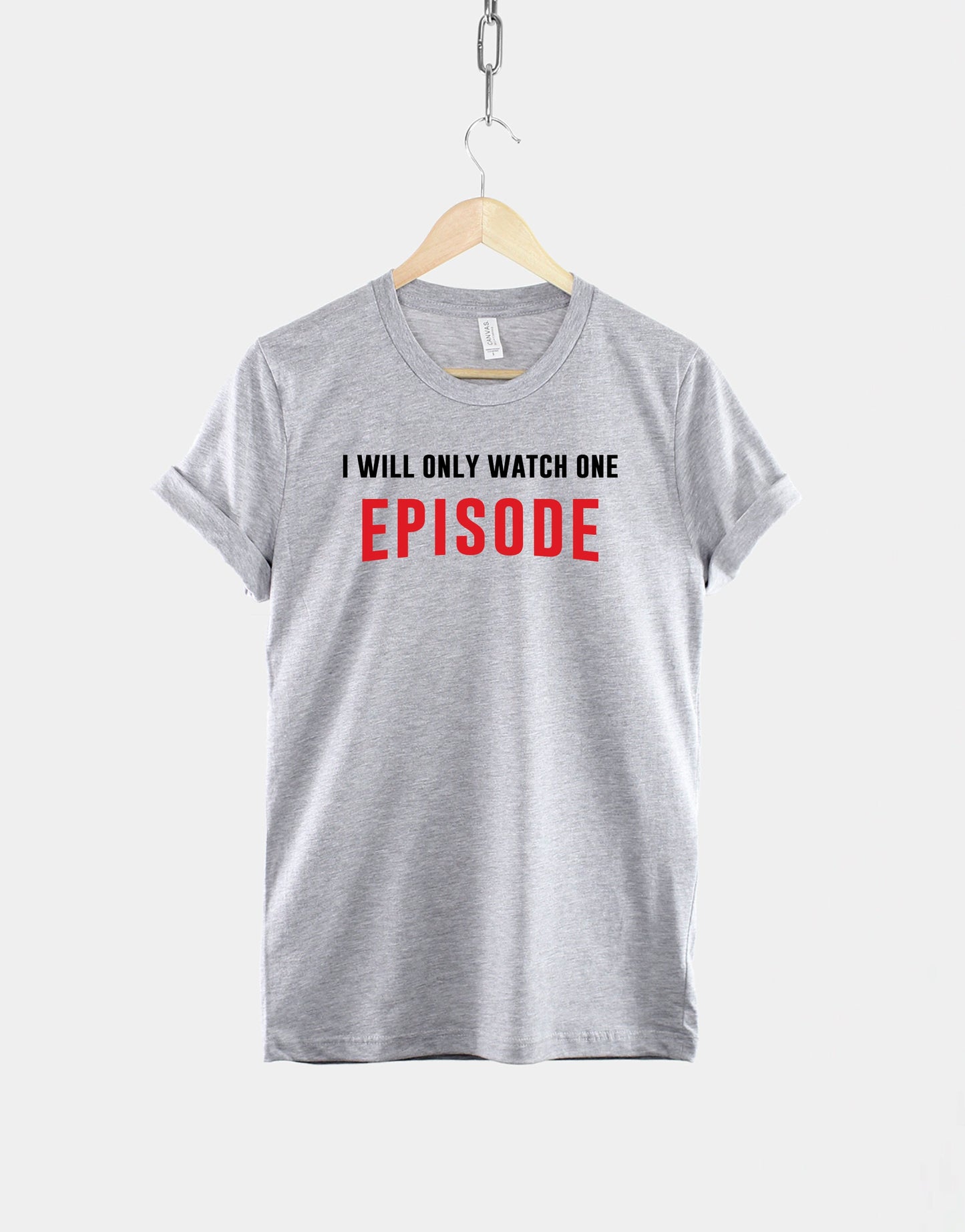 I Will Only Watch One Episode Tshirt - Binge Watch T shirt