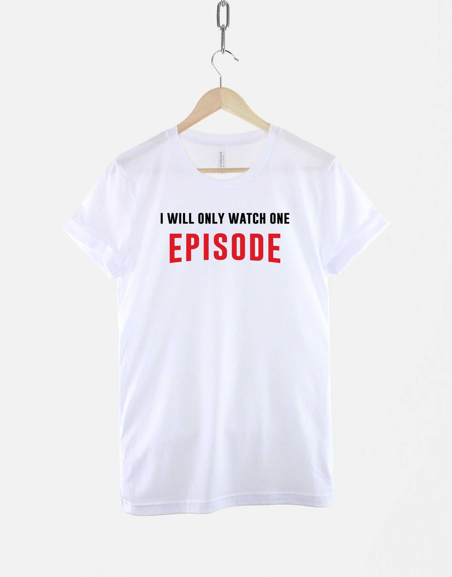 I Will Only Watch One Episode Tshirt - Binge Watch T shirt