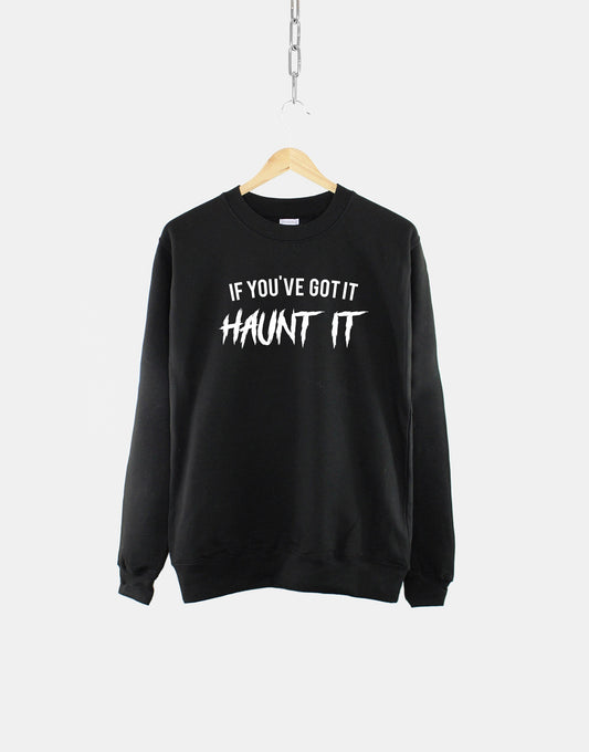 If You Got It Haunt It Goth Crew Neck Sweatshirt - Halloween Ghost Sweater