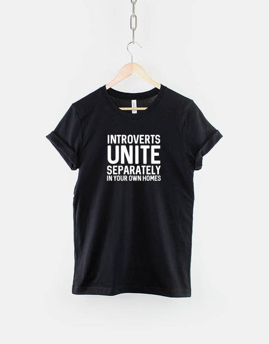 Introverts UNITE Separately in your own Homes - Fashion Slogan T-Shirt