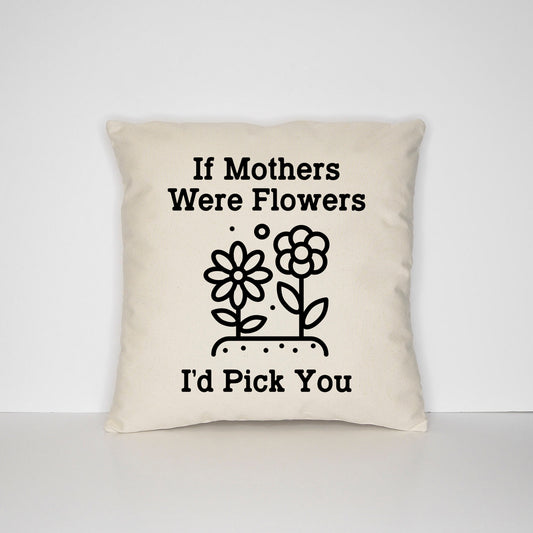 Mother's Day Throw Cushion - If Mothers Were Flowers I'd Pick You Pillow