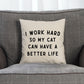 I Work Hard So My Cat Can Have A Better Life Cat Pillow - Cushion For The Cat