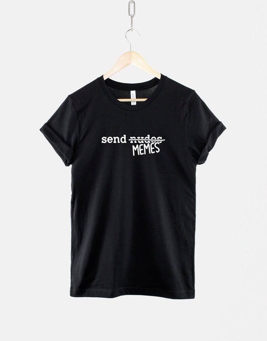 Send Memes T-Shirt - Funny Internet Culture