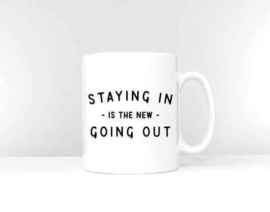 Staying In Is The New Going Out Mug - Home Office Coffee Mug