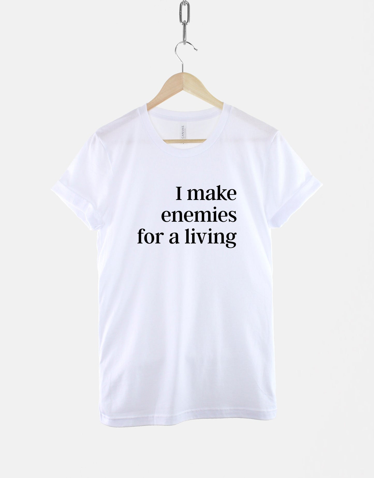 I Make Enemies For A Living T-Shirt Sassy Slogan T Shirt