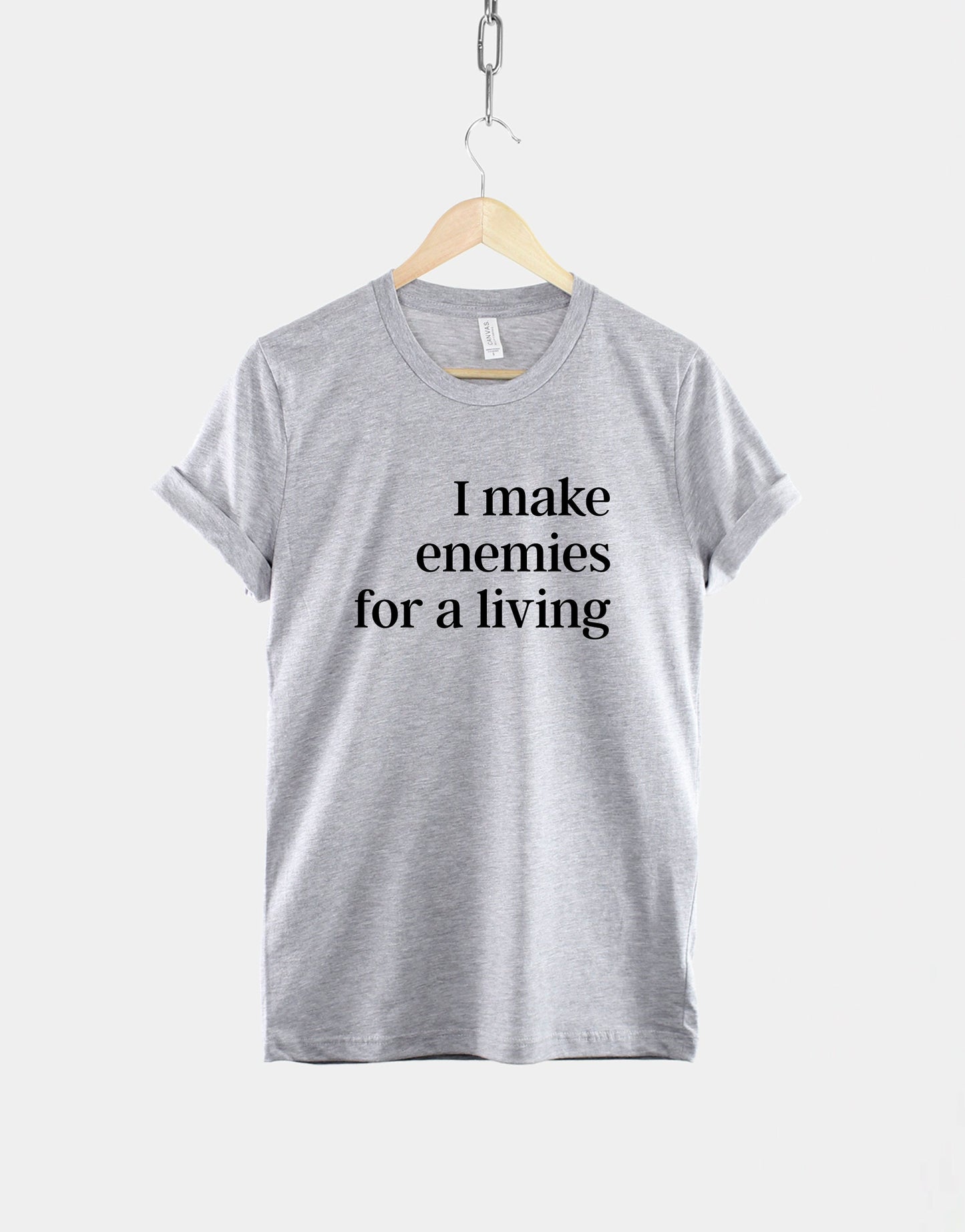 I Make Enemies For A Living T-Shirt Sassy Slogan T Shirt