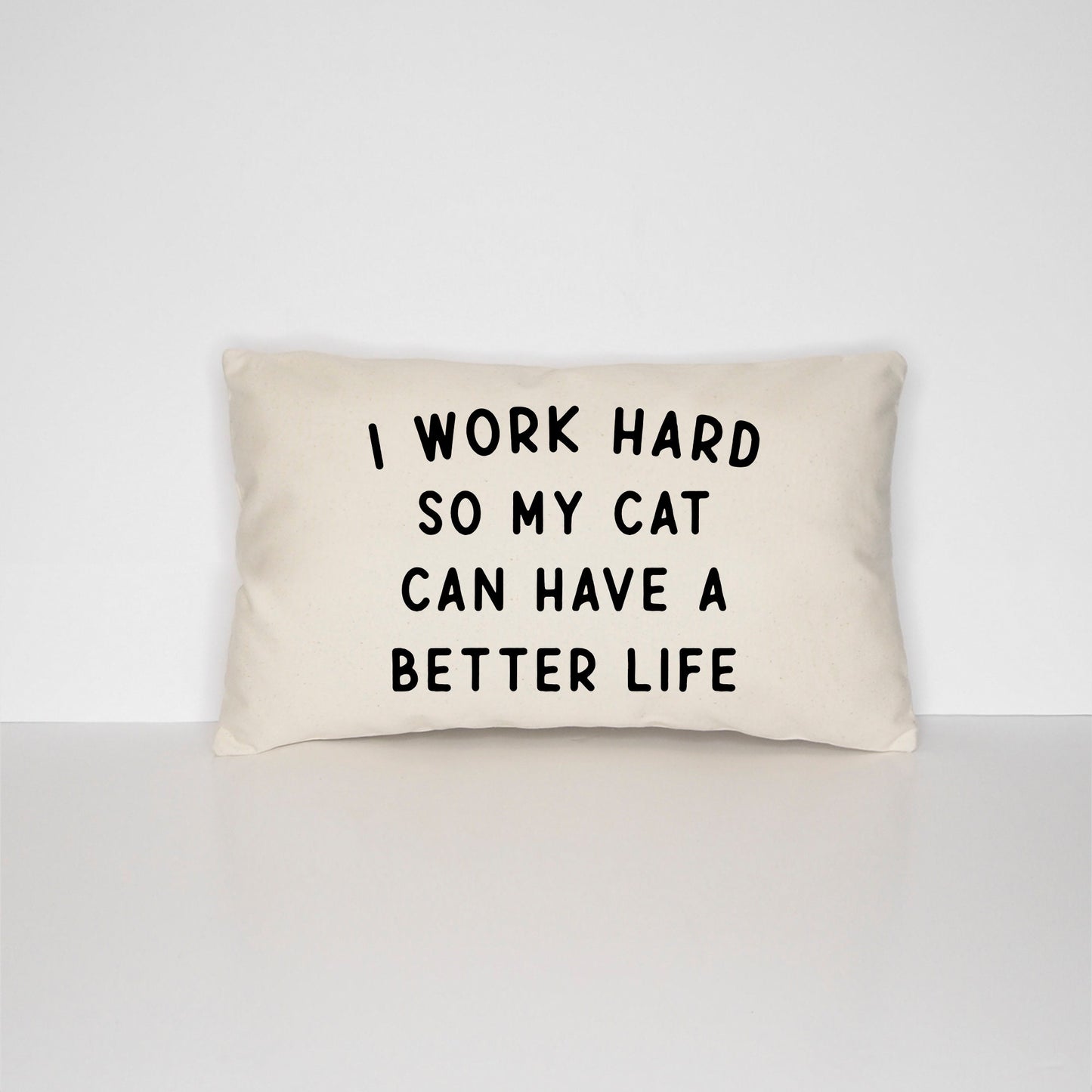 I Work Hard So My Cat Can Have A Better Life Cat Pillow - Cushion For The Cat