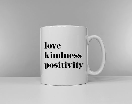 Love Kindness Positivity Mug - Positive Quote - Inspirational Gift