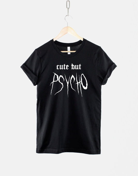 Cute But Psycho TShirt - Streetwear Fashion Crazy Girl Slogan T Shirt