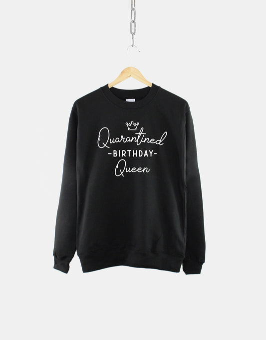 Quarantined Birthday Queen Sweatshirt - Womens Quarantine Birthday Comfy Lounge Shirt