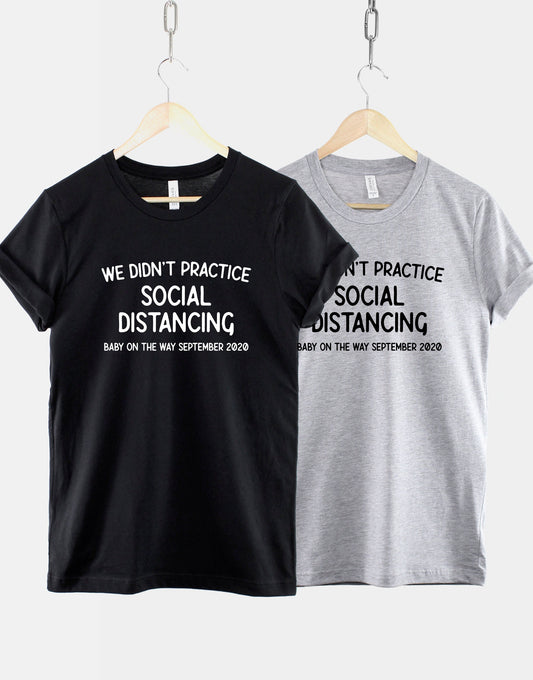 Pregnancy Announcement Shirt - We Didn't Practice Social Distancing T-Shirt - Quarantine Baby Reveal TShirt For Couples