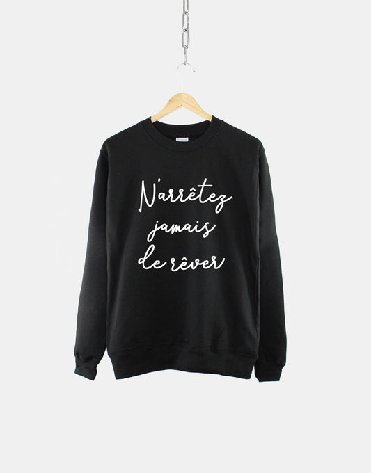 French Sweatshirt - Never Stop Dreaming Inspirational Message Slogan Shirt