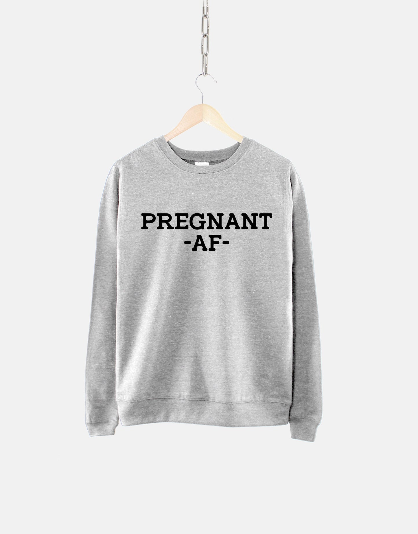 Pregnant AF Sweatshirt - Pregnancy Reveal Sweater - Maternity Gift