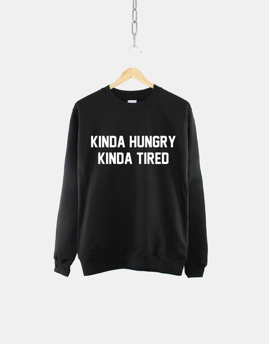 Kinda Hungry Kinda Tired - Hungry Crew Neck Sweatshirt