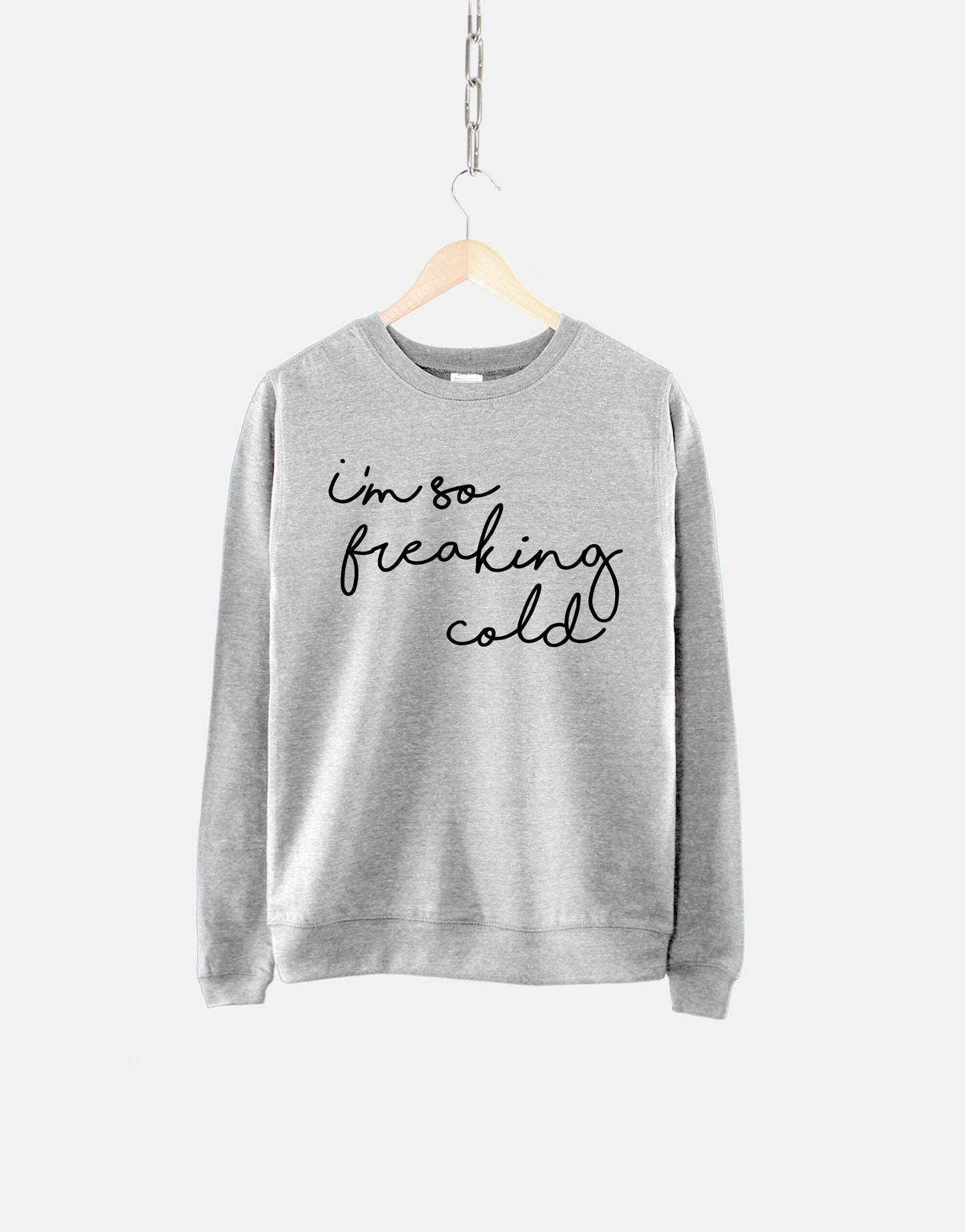 Autumn Sweater- I'm So Freaking Cold Sweatshirt - Fall Camping Jumper - Winter Gift