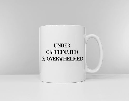 Under Caffeinated And Overwhelmed - Work Coffee Mug