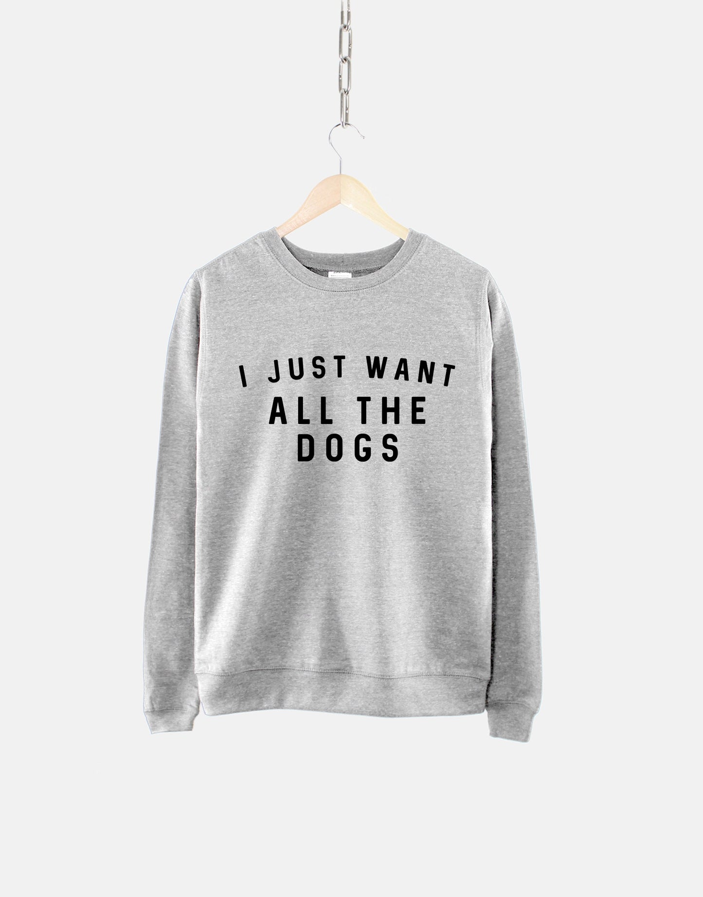 I Just Want All The Dogs Sweatshirt - All The Dogs Womens Dog Sweatshirt - Dog Lover Gift - Dog Owner Sweater -