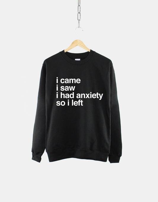 I Came I Saw I Had Anxiety So I Left - Mental Health Womens Sweatshirt