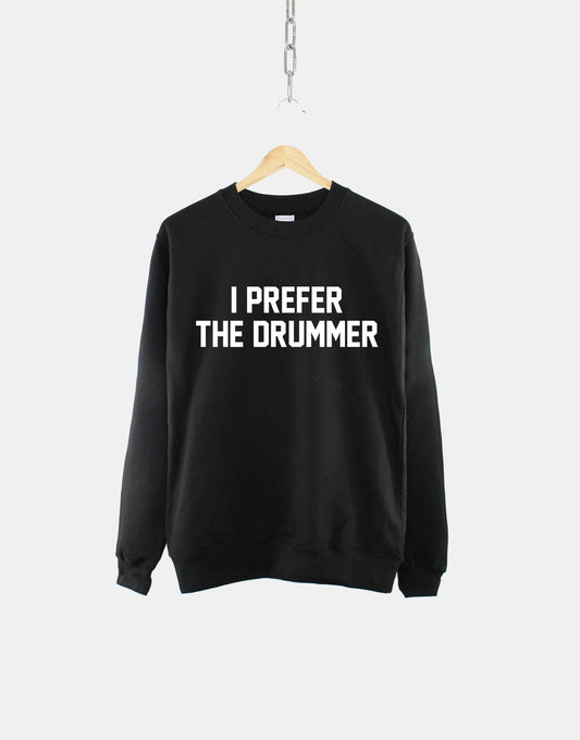 I Prefer The Drummer Crew Neck Concert Sweatshirt