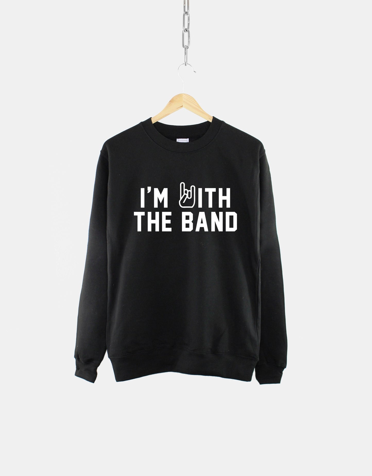 I'm With The Band Crew Neck Shirt - Band Sweatshirt