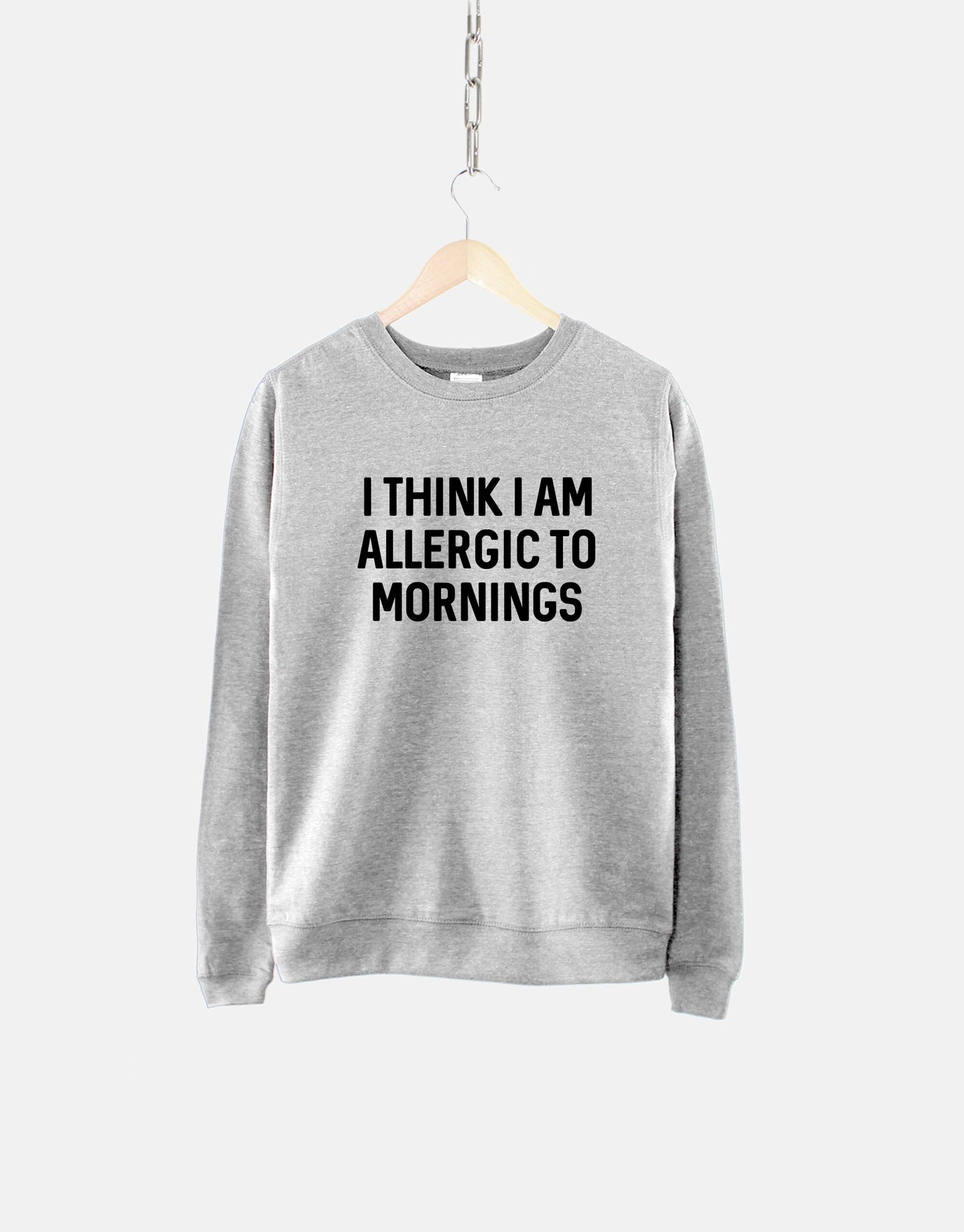 Morning Sweatshirt - I Think I Am Allergic To Mornings Womens Lounge Sweat Hate Mornings