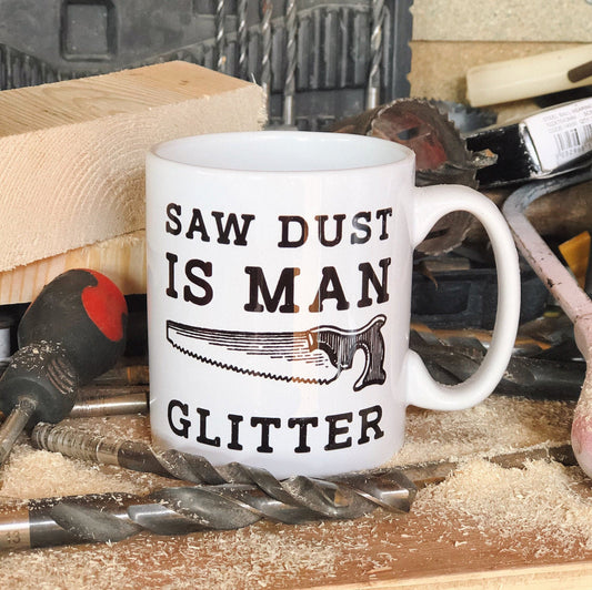 Dad Birthday Mug - Saw Dust Is Man Glitter Coffee Mug - DIY Carpenter Fathers Day Dad Gift