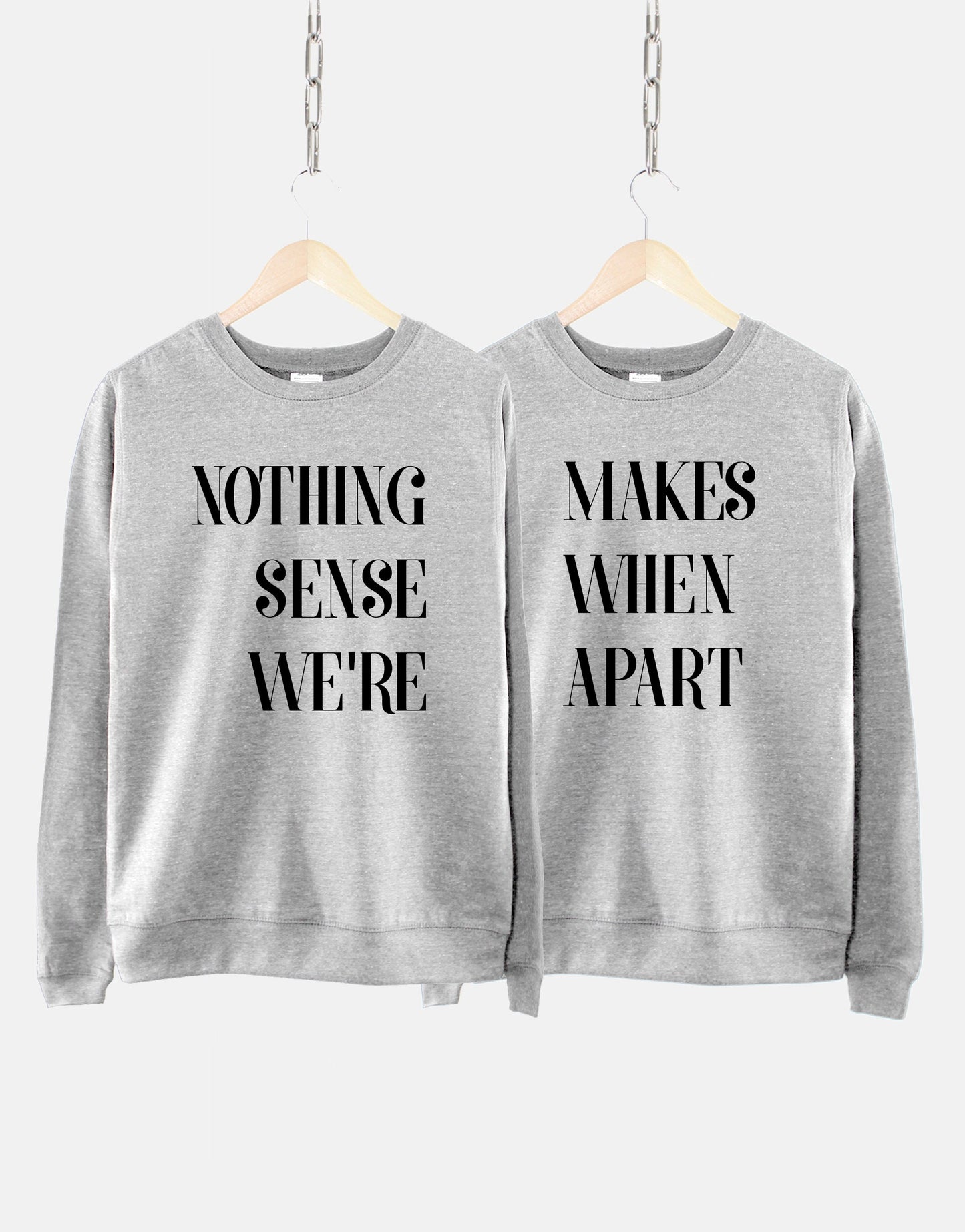 Nothing Makes Sense When We're Apart Sweatshirt - Best Friend Sweatshirts - Gift For Best Friend - Best Friends Matching Sweatshirts