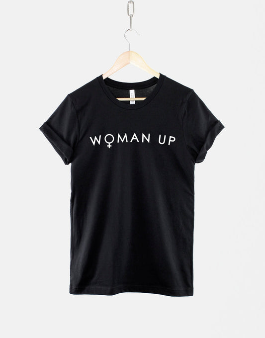 Woman Up Tshirt - Inspirational Feminist Determined Girl Power T-Shirt