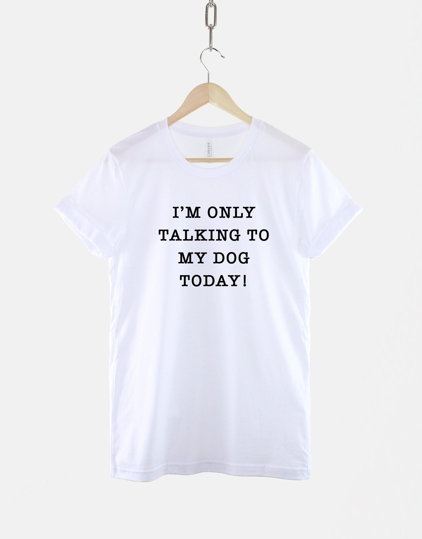 I'm Only Talking To My Dog Today T-Shirt - Dog Mama Shirt - Dog Mum Shirt - Dog Owner Shirts - Dog Lover T Shirt