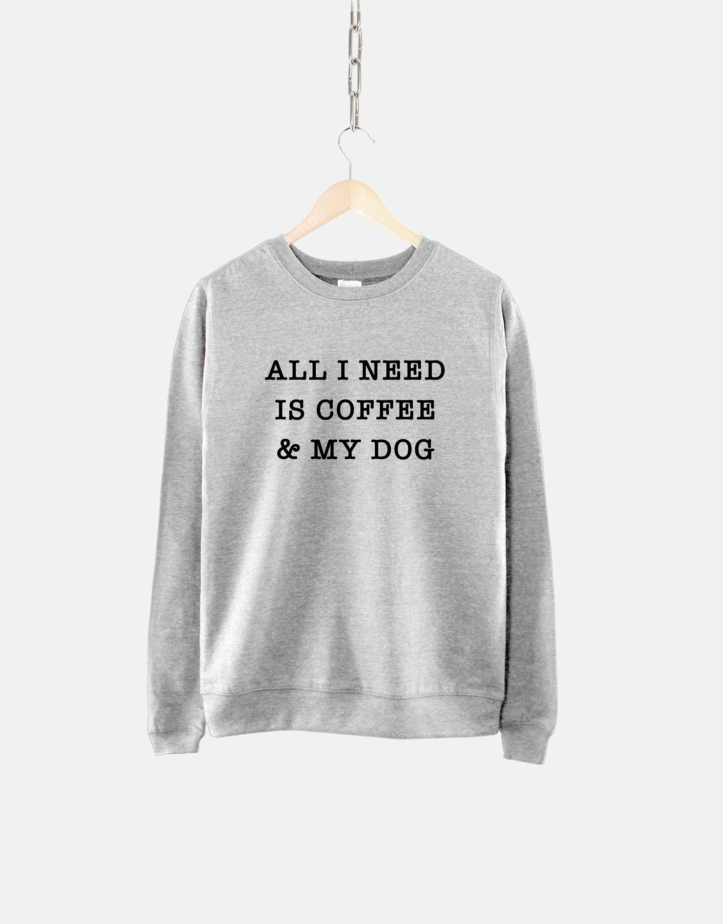 All I Need Is Coffee And My Dog Sweatshirt - Dog Mom Sweatshirt - Coffee Sweatshirt