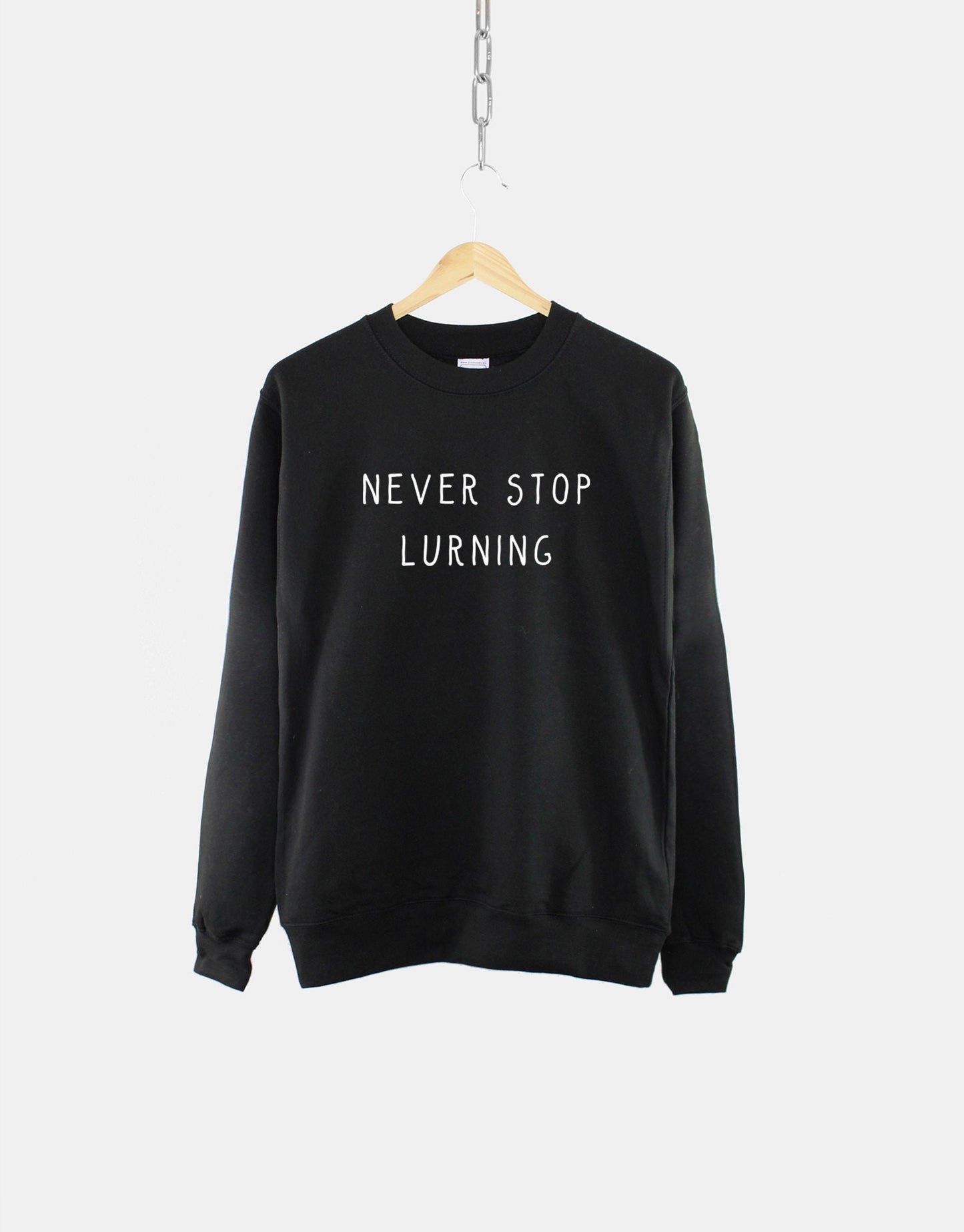 School Teacher Sweatshirt - Never Stop Lurning - Learning - Funny Gift for Teachers Slogan Sweater