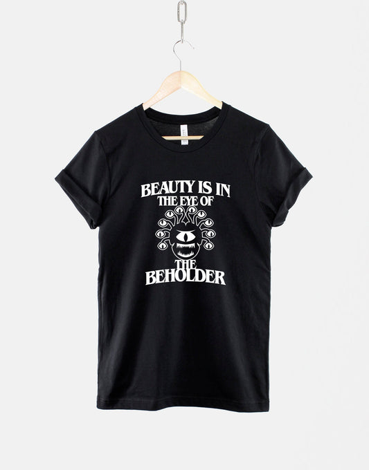 Dungeons And Dragons Beholder T-Shirt - D and D Shirts - Beauty Is In The Eye Of The Beholder - DnD TShirts