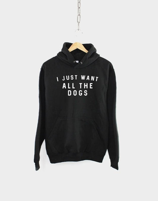 I Just Want All The Dogs Hoodie Sweatshirt - Dog Lover Hoody Jumper Dog Sweater