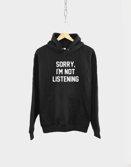 Sorry, I'm Not Listening Hoodie - Funny Childish Slogan Hoodie Anti Social Sassy Diva Hoodie